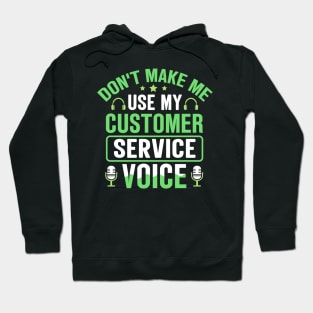 Don't Make Me Use My Customer Service Voice Hoodie